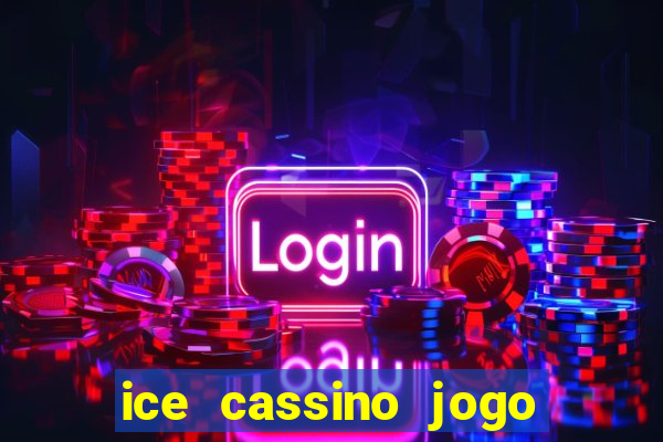 ice cassino jogo de aposta